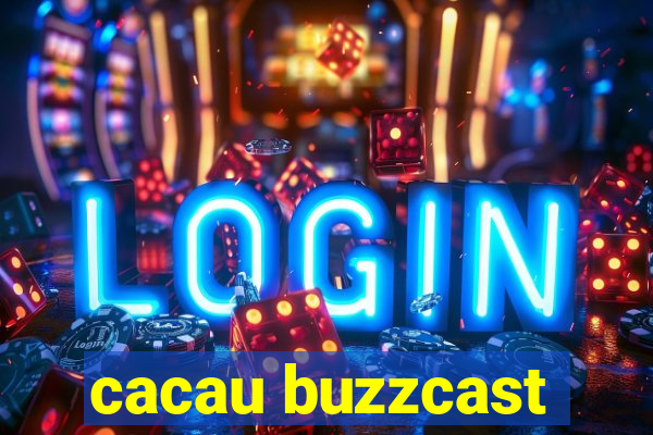 cacau buzzcast